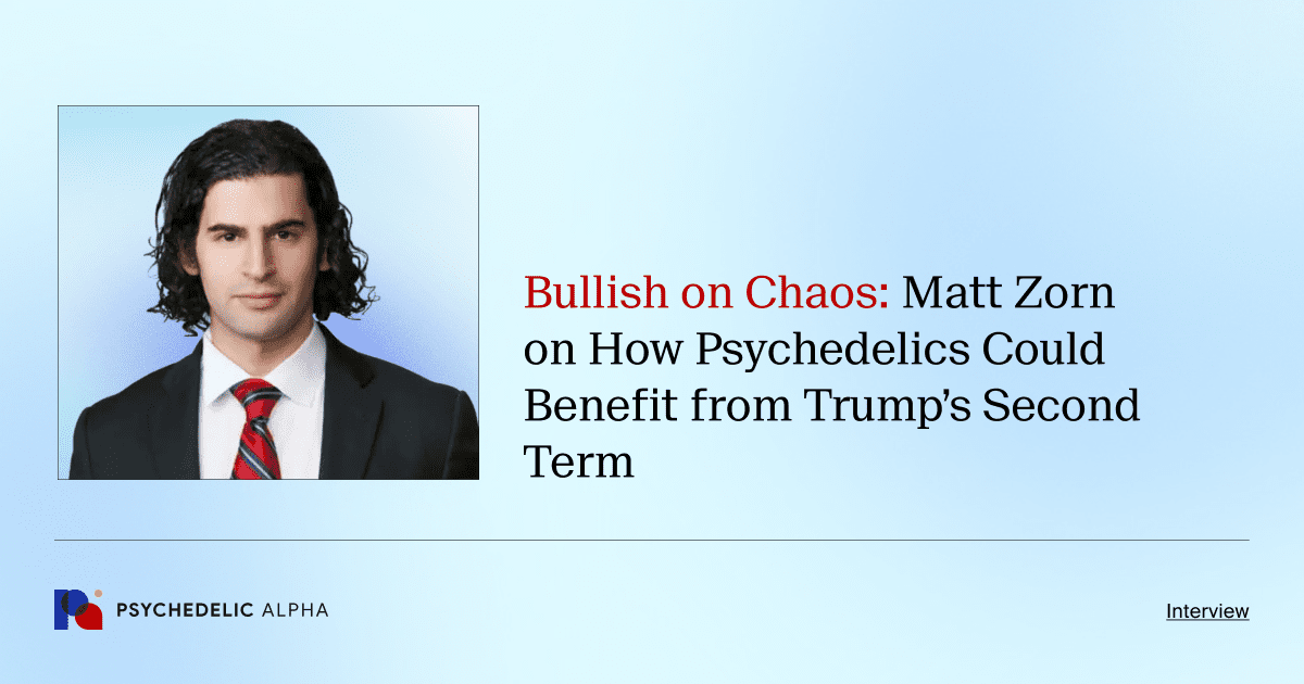 Bullish on Chaos_ Matt Zorn on How Psychedelics Could Benefit from Trump’s Second Term