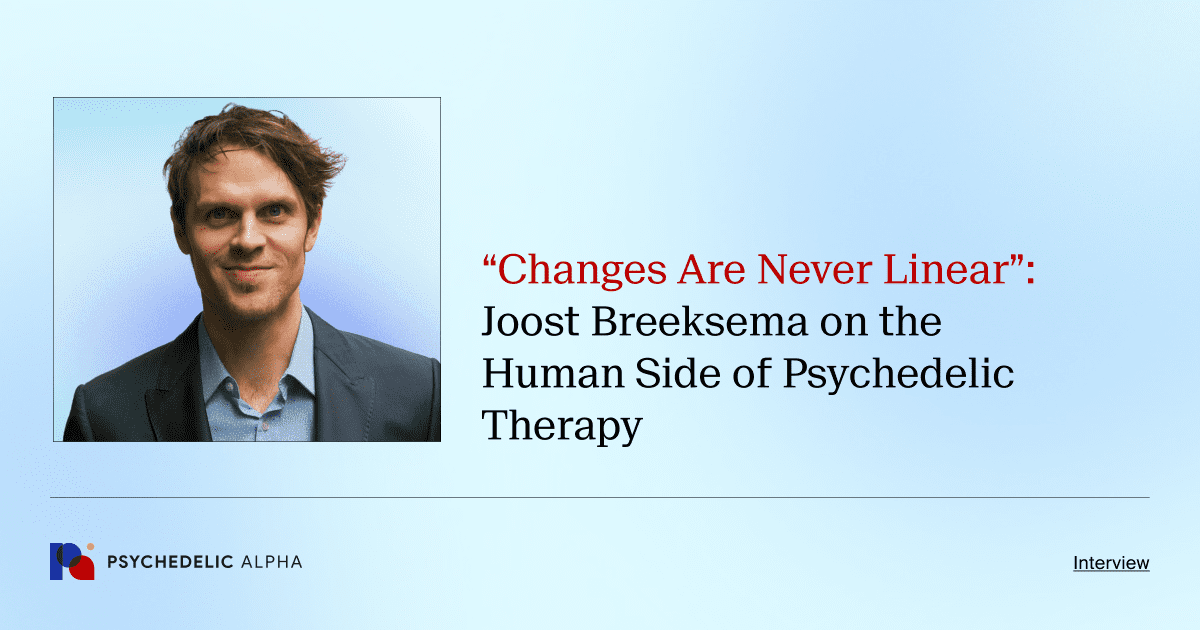 “Changes Are Never Linear”_ Joost Breeksema on the Human Side of Psychedelic Therapy