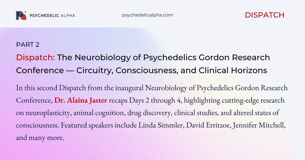 You are currently viewing Dispatch: The Neurobiology of Psychedelics Gordon Research Conference — Circuitry, Consciousness, and Clinical Horizons (Part 2)