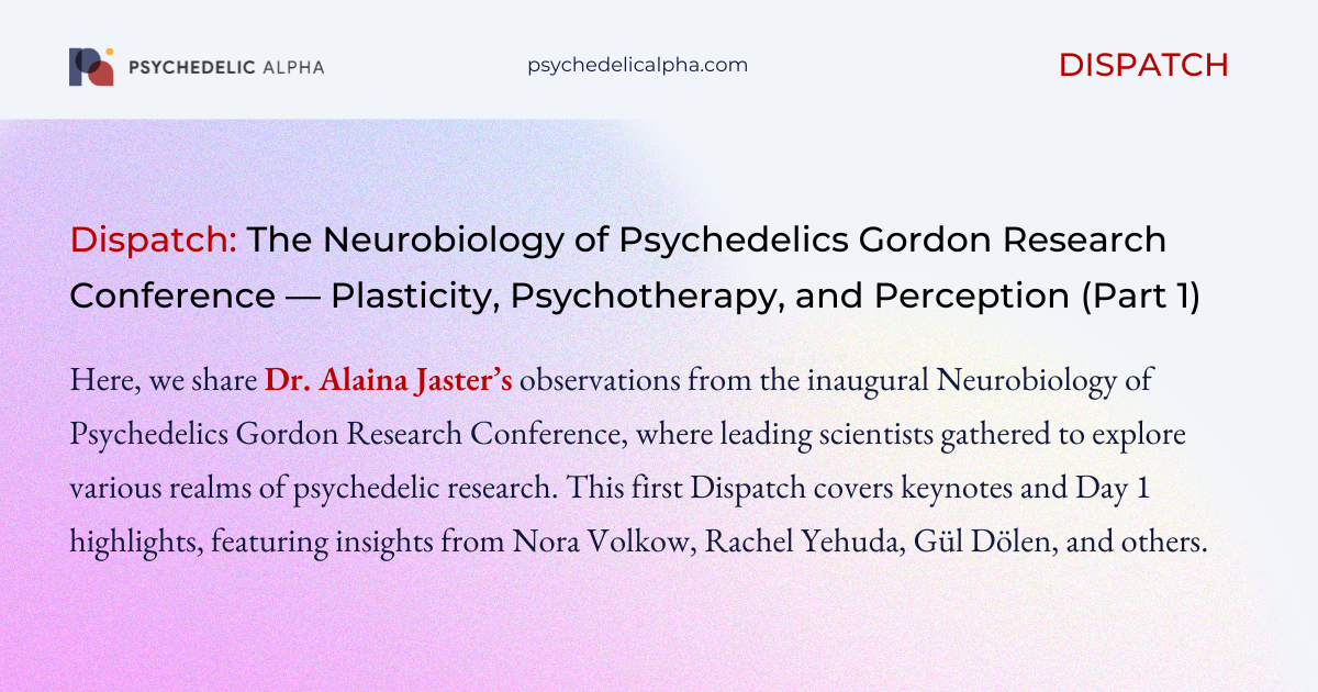 You are currently viewing Dispatch: The Neurobiology of Psychedelics Gordon Research Conference — Plasticity, Psychotherapy, and Perception (Part 1)