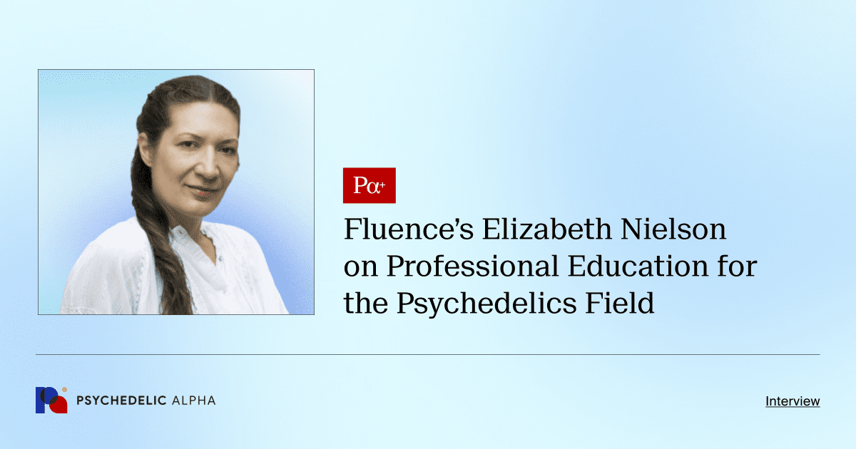 Fluence’s Elizabeth Nielson on Professional Education for the Psychedelics Field