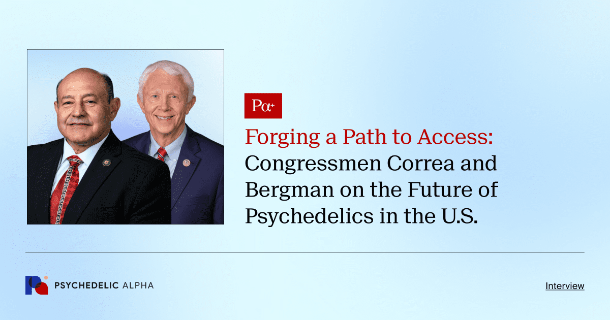 Forging a Path to Access_ Congressmen Correa and Bergman on the Future of Psychedelics in the U.S.
