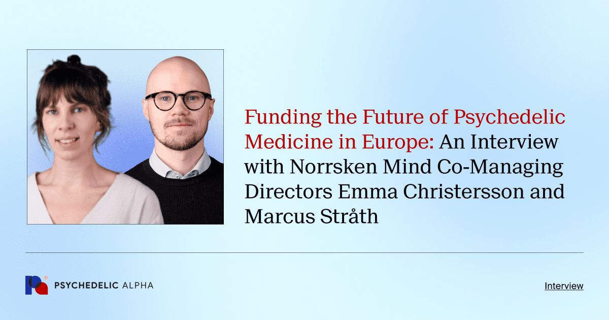 Funding the Future of Psychedelic Medicine in Europe_ An Interview with Norrsken Mind Co-Managing Directors Emma Christersson and Marcus Stråth