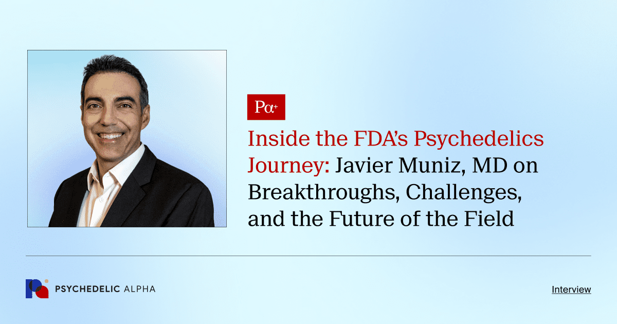 Inside the FDA’s Psychedelics Journey_ Javier Muniz, MD on Breakthroughs, Challenges, and the Future of the Field