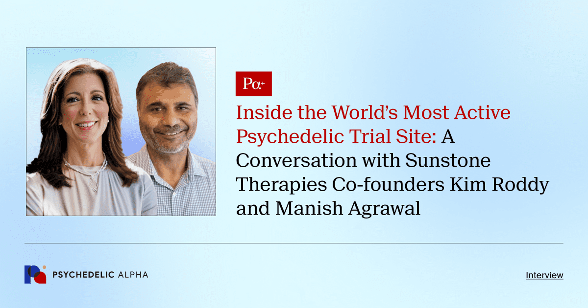 Inside the World’s Most Active Psychedelic Trial Site_ A Conversation with Sunstone Therapies co-founders Kim Roddy and Manish Agrawal