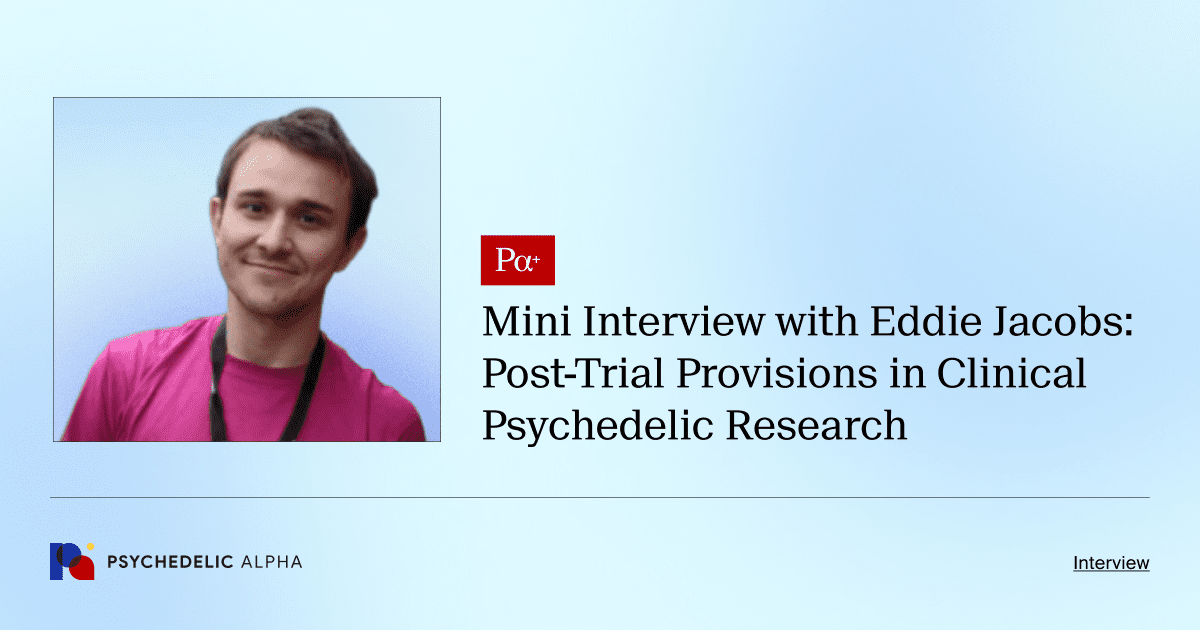 Pa+ Mini Interview with Eddie Jacobs_ Post-Trial Provisions in Clinical Psychedelic Research