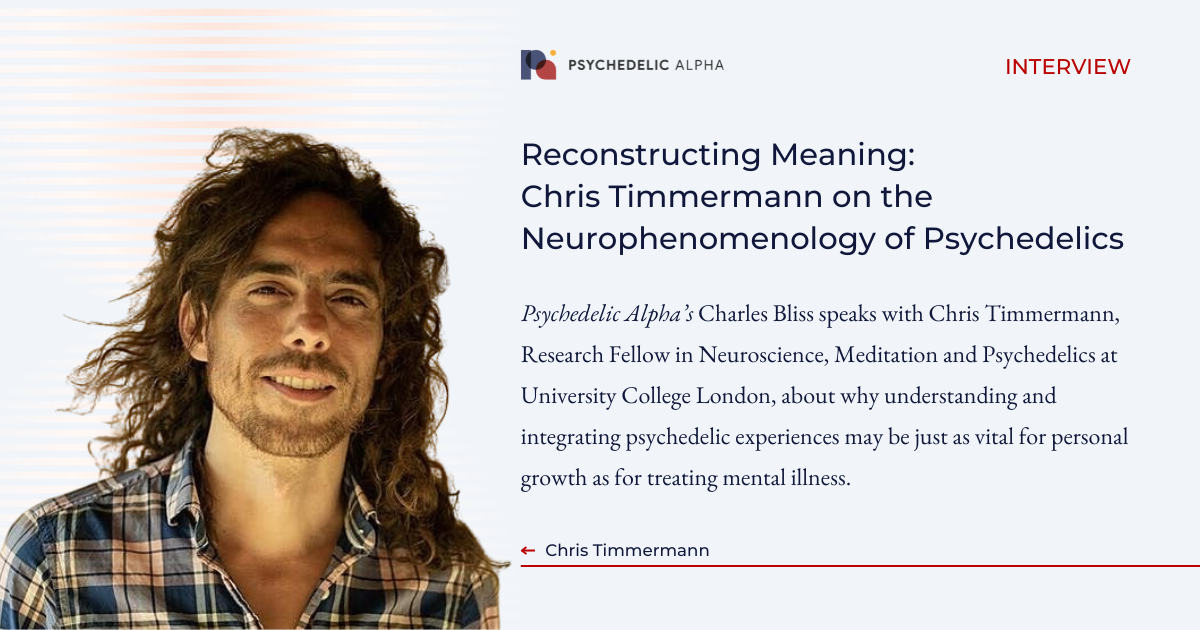 You are currently viewing Reconstructing Meaning: Chris Timmermann on the Neurophenomenology of Psychedelics