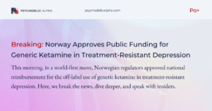 Breaking: Norway Approves Public Funding for Generic Ketamine in Treatment-Resistant Depression