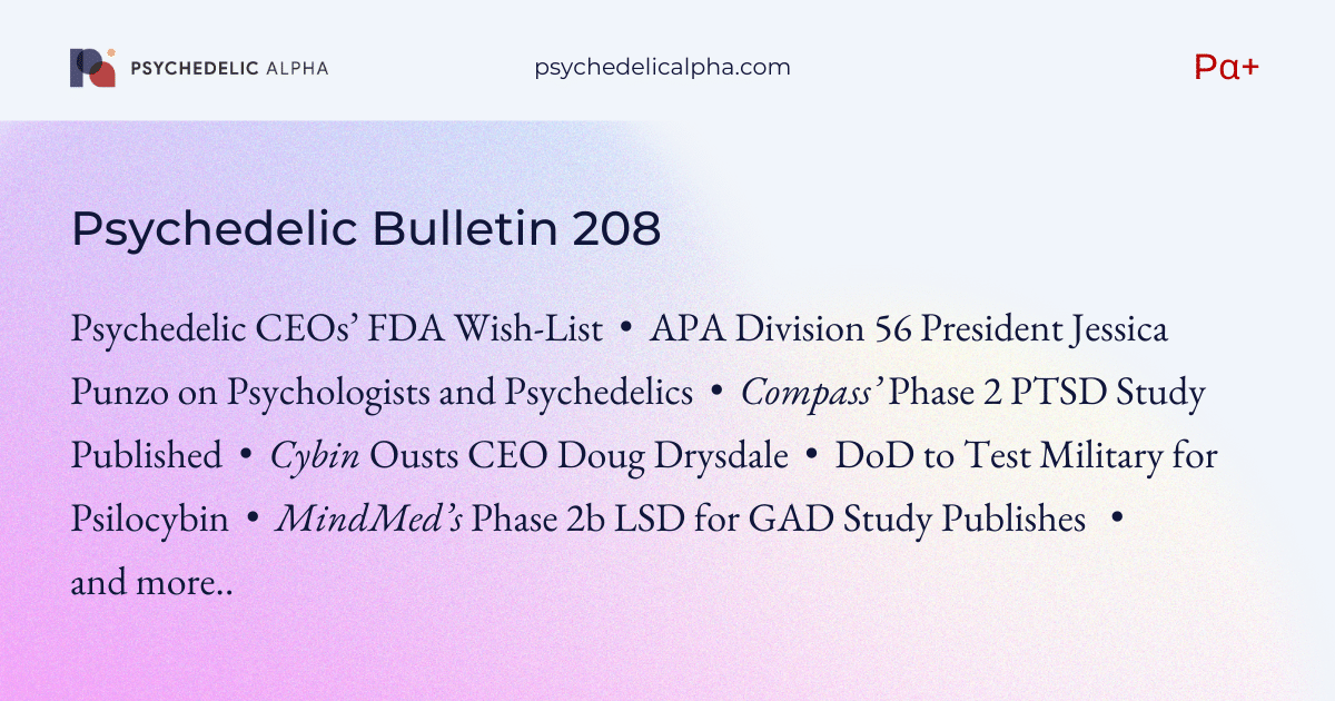 You are currently viewing Pα+ Psychedelic Bulletin #208: Psychedelic CEOs’ FDA Wish-List; APA Division 56 President Talks Psychedelics; Compass’ PTSD Study Published; Cybin Ousts Drysdale