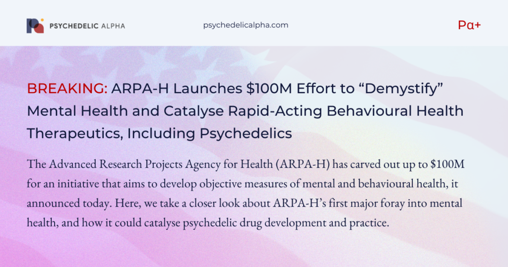 ARPA-H Launches $100M Effort to “Demystify” Mental Health and Catalyse Rapid-Acting Behavioural Health Therapeutics, Including Psychedelics