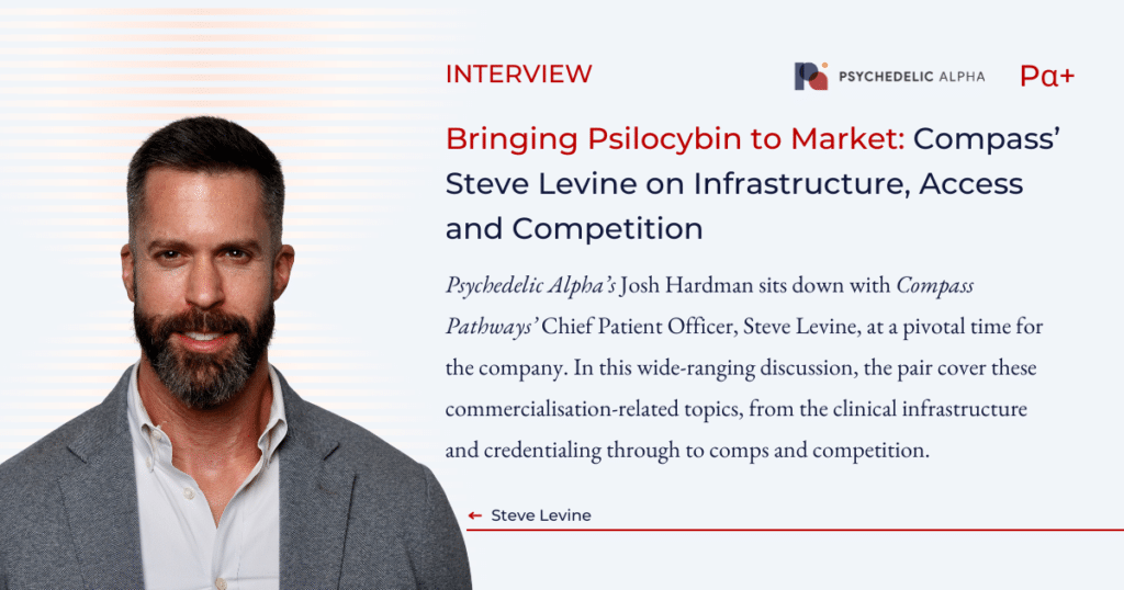 Bringing Psilocybin to Market: Compass’ Steve Levine on Infrastructure, Access and Competition
