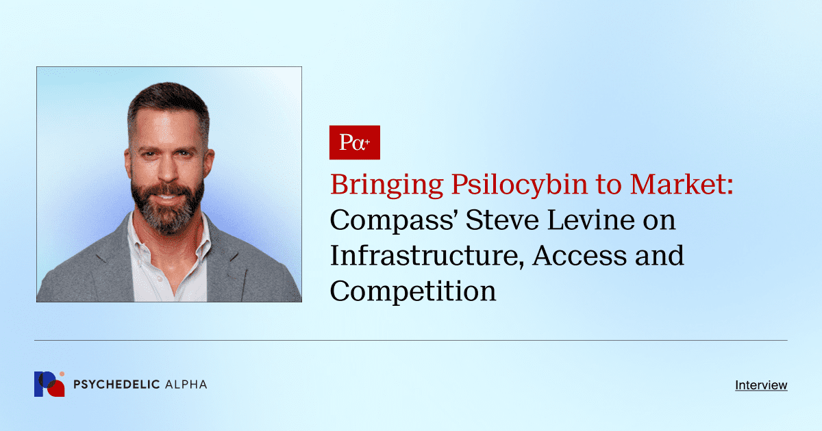 Bringing Psilocybin to Market_ Compass’ Steve Levine on Infrastructure, Access and Competition