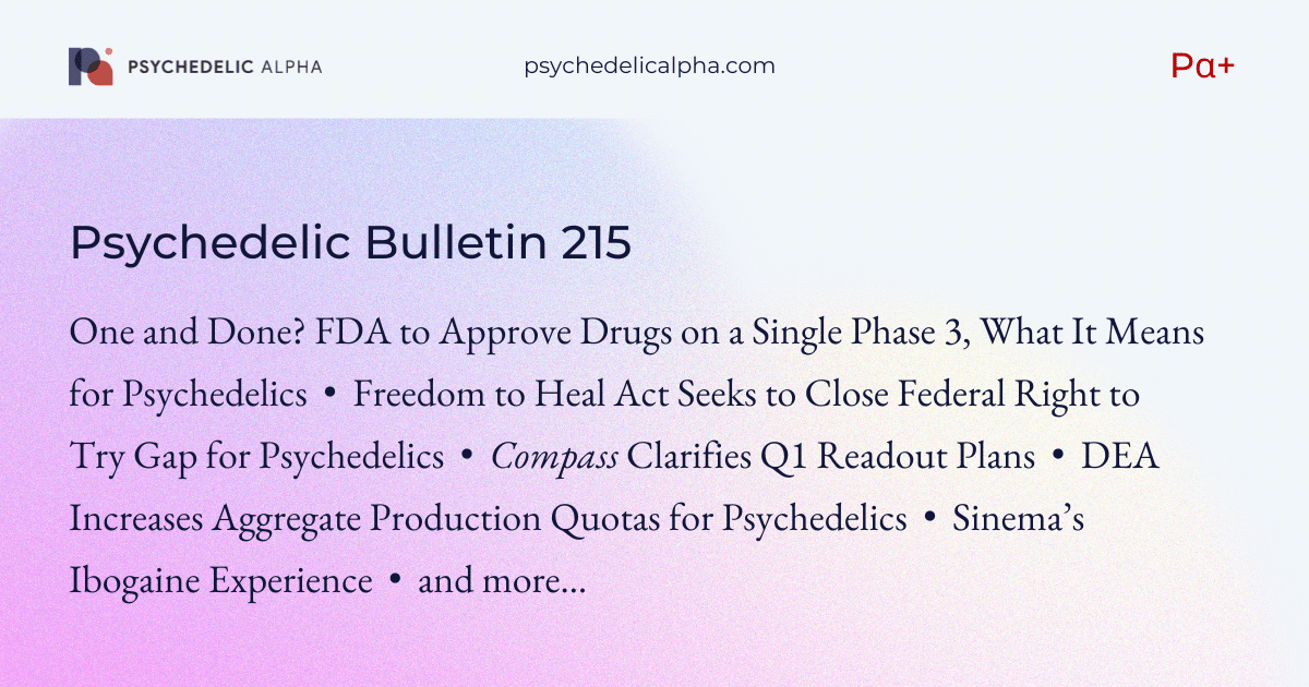 You are currently viewing Pα+ Psychedelic Bulletin #215: FDA’s Move to Single-Trial Approvals; Freedom to Heal Act Looks to Unlock Right to Try Psychedelics; Compass Clarifies Q1 Readout Plans