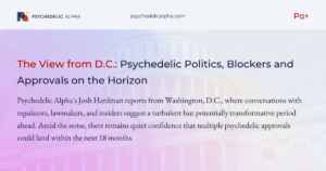Read more about the article The View from D.C.: Psychedelic Politics, Blockers and Approvals on the Horizon