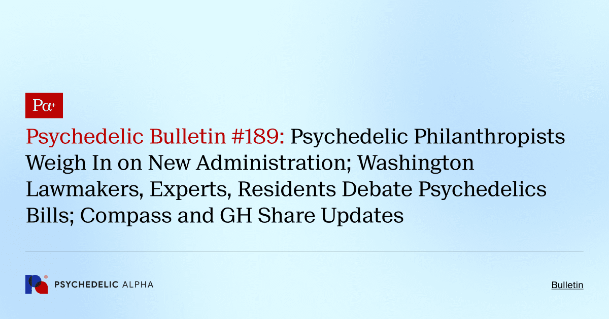 Psychedelic Bulletin #189: Psychedelic Philanthropists Weigh In on New Administration; Washington Lawmakers, Experts, Residents Debate Psychedelics Bills; Compass and GH Share Updates