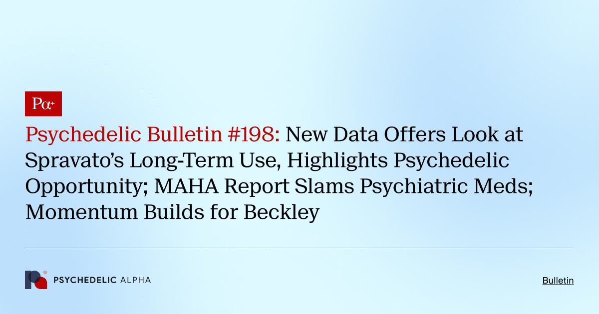 Psychedelic Bulletin #198: New Data Offers Look at Spravato’s Long-Term Use, Highlights Psychedelic Opportunity; MAHA Report Slams Psychiatric Meds; Momentum Builds for Beckley