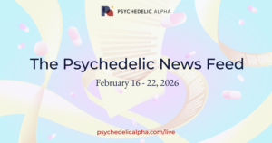Read more about the article The Psychedelic News Feed: February 16 – 22, 2026