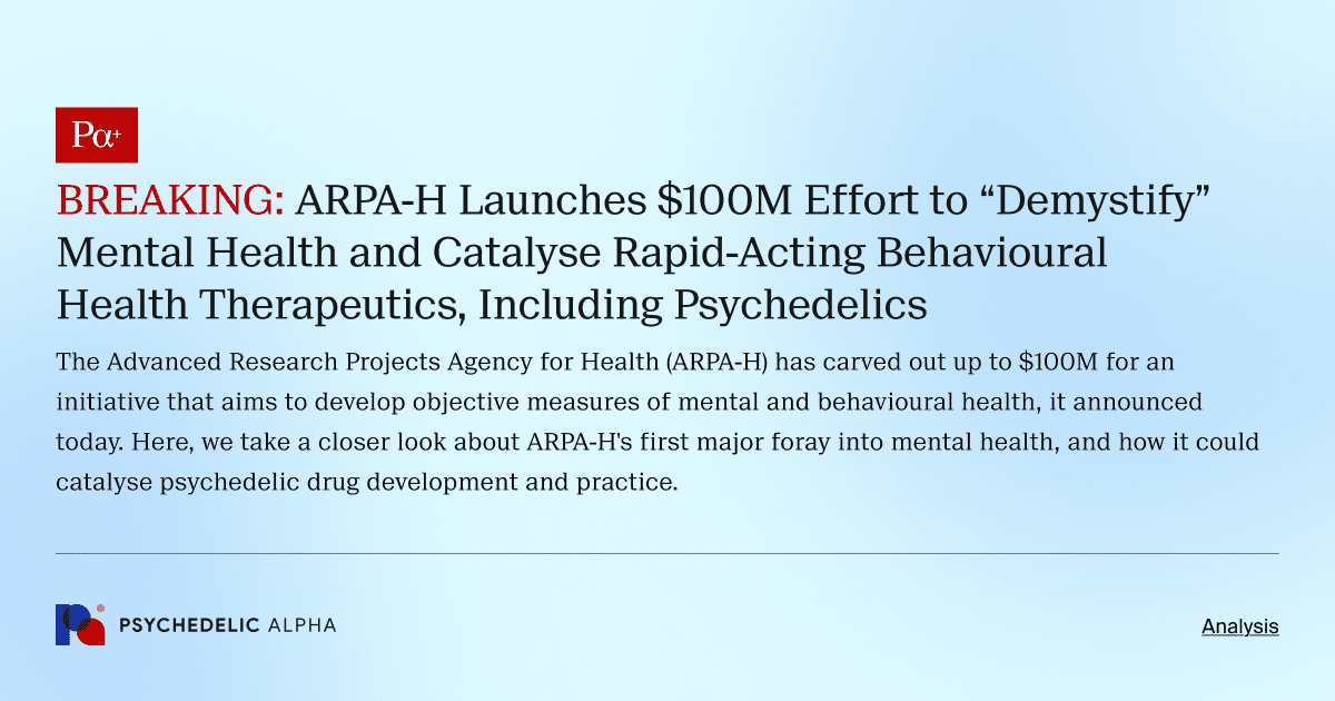 BREAKING_ ARPA-H Launches $100M Effort to “Demystify” Mental Health and Catalyse Rapid-Acting Behavioural Health Therapeutics, Including Psychedelics
