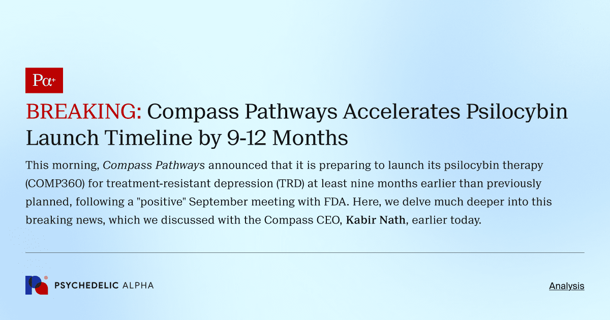 BREAKING_ Compass Pathways Accelerates Psilocybin Launch Timeline by 9-12 Months