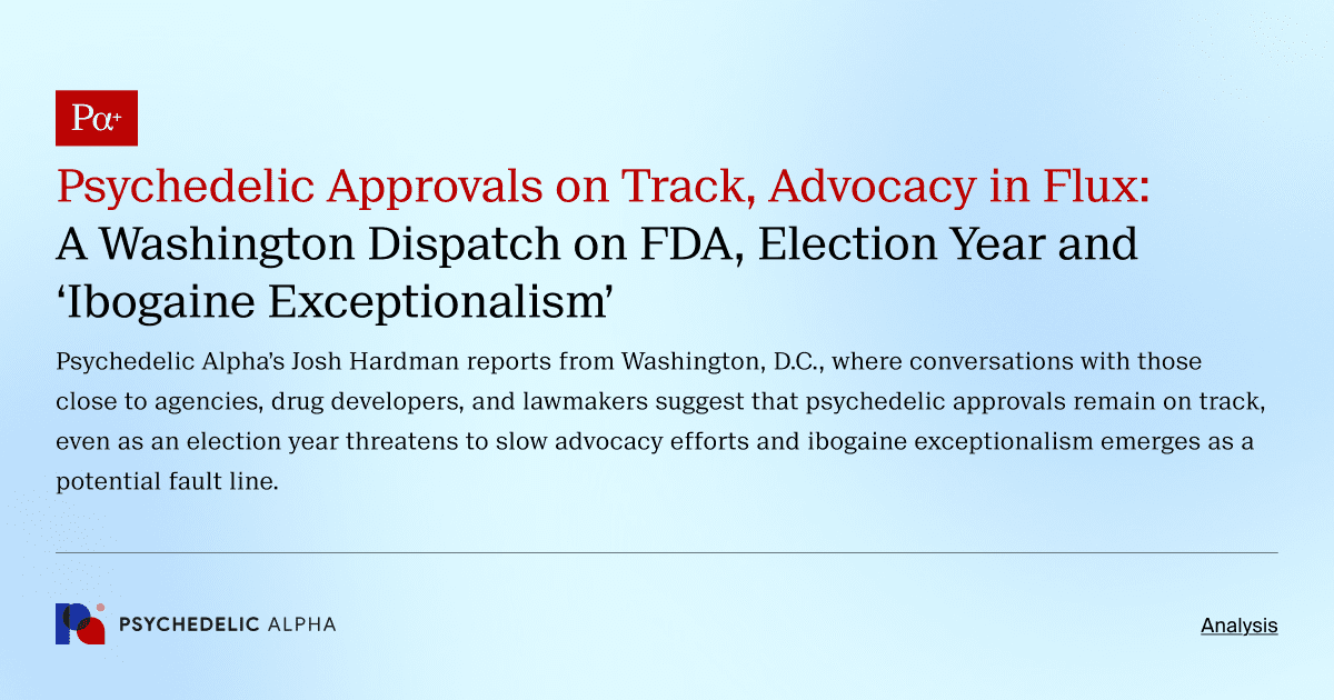 Psychedelic Approvals on Track, Advocacy in Flux_ A Washington Dispatch on FDA, Election Year and ‘Ibogaine Exceptionalism’