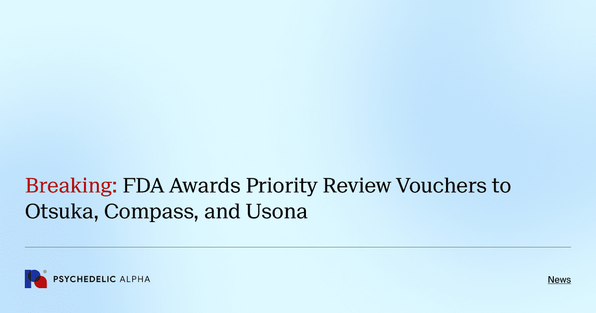 Breaking: FDA Awards Priority Review Vouchers to Otsuka, Compass, and Usona