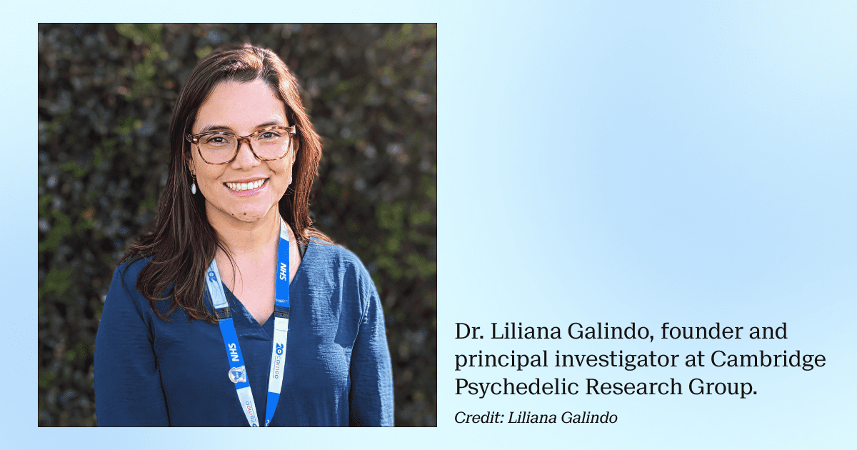 Dr. Liliana Galindo, founder and principal investigator at Cambridge Psychedelic Research Group.