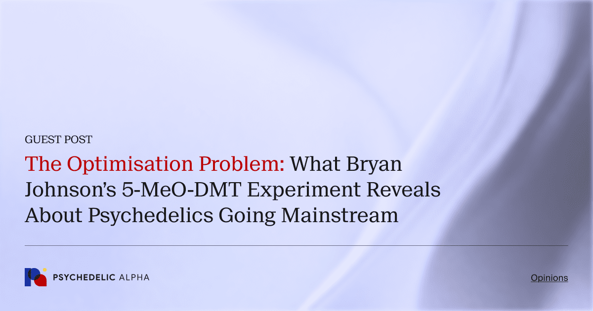 The-Optimisation-Problem_-What-Bryan-Johnsons-5-MeO-DMT-Experiment-Reveals-About-Psychedelics-Going-Mainstream-1