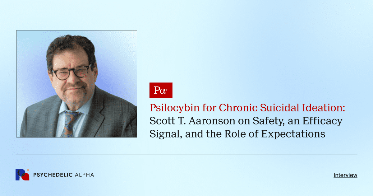 Psilocybin for Chronic Suicidal Ideation: Scott T. Aaronson on Safety, an Efficacy Signal, and the Role of Expectations