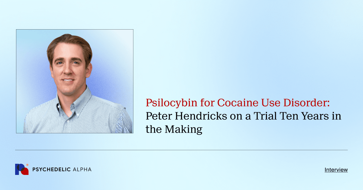 Psilocybin for Cocaine Use Disorder: Peter Hendricks on a Trial Ten Years in the Making