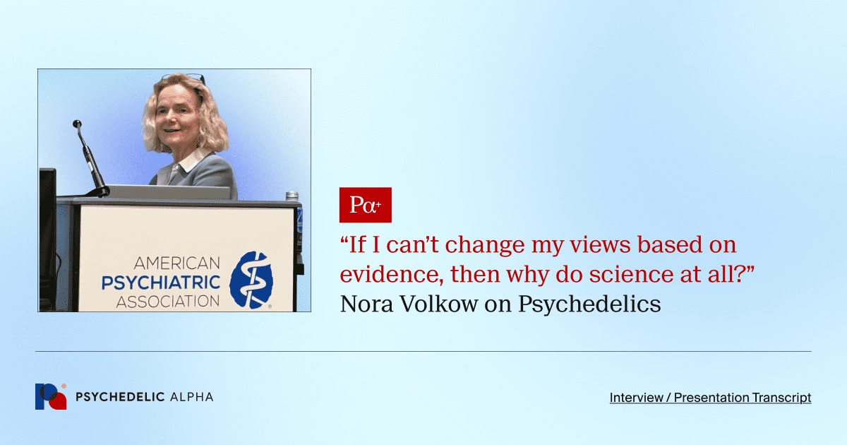 ‘If I can’t change my views based on evidence, then why do science at all_’ Nora Volkow on Psychedelic