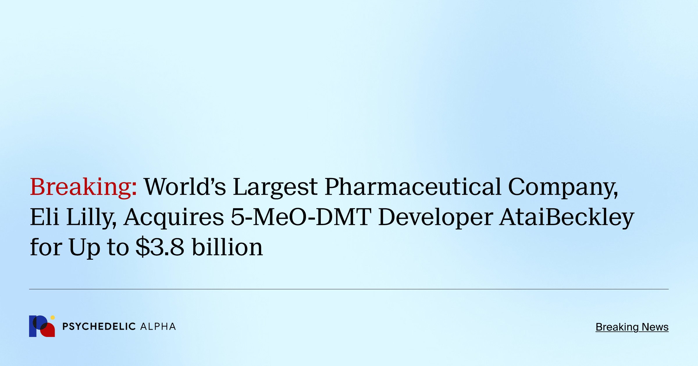 Breaking_ World’s Largest Pharmaceutical Company, Eli Lilly, Acquires 5-MeO-DMT Developer AtaiBeckley for Up to $3.8 billion