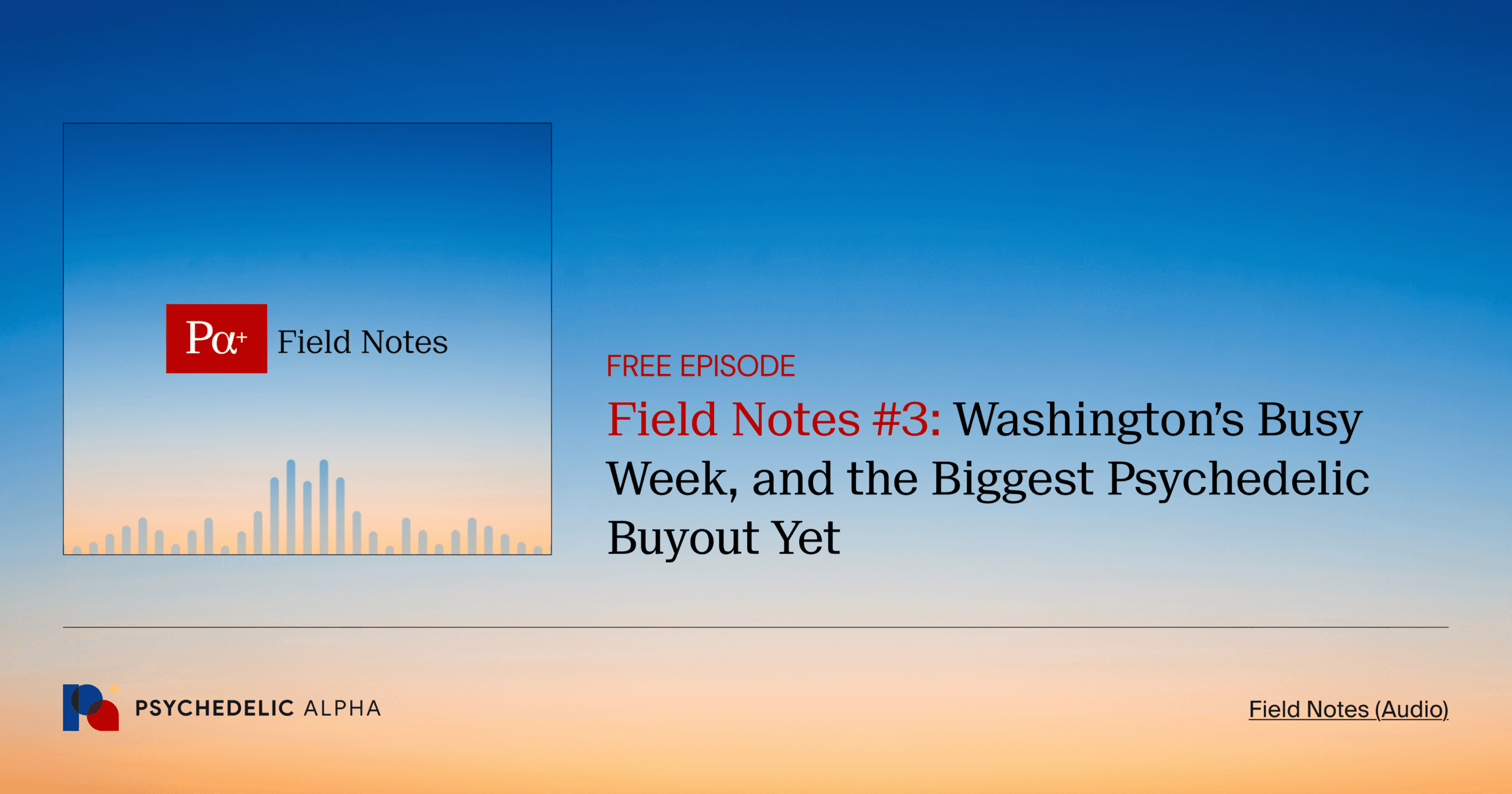 Field Notes #3_ Washington’s Busy Week, and the Biggest Psychedelic Buyout Yet