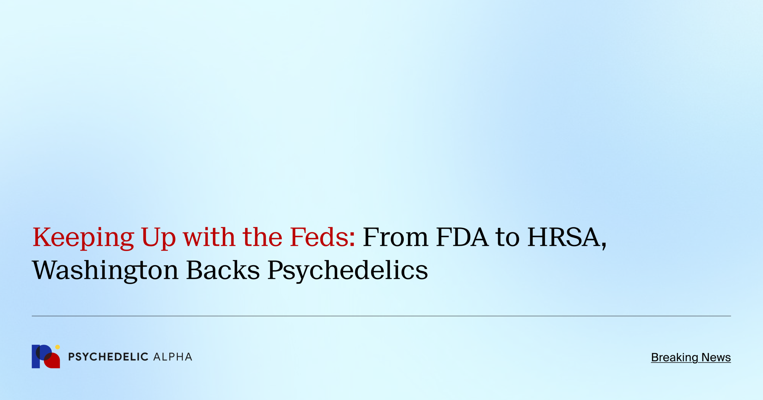 Keeping Up with the Feds: From FDA to HRSA, Washington Backs Psychedelics