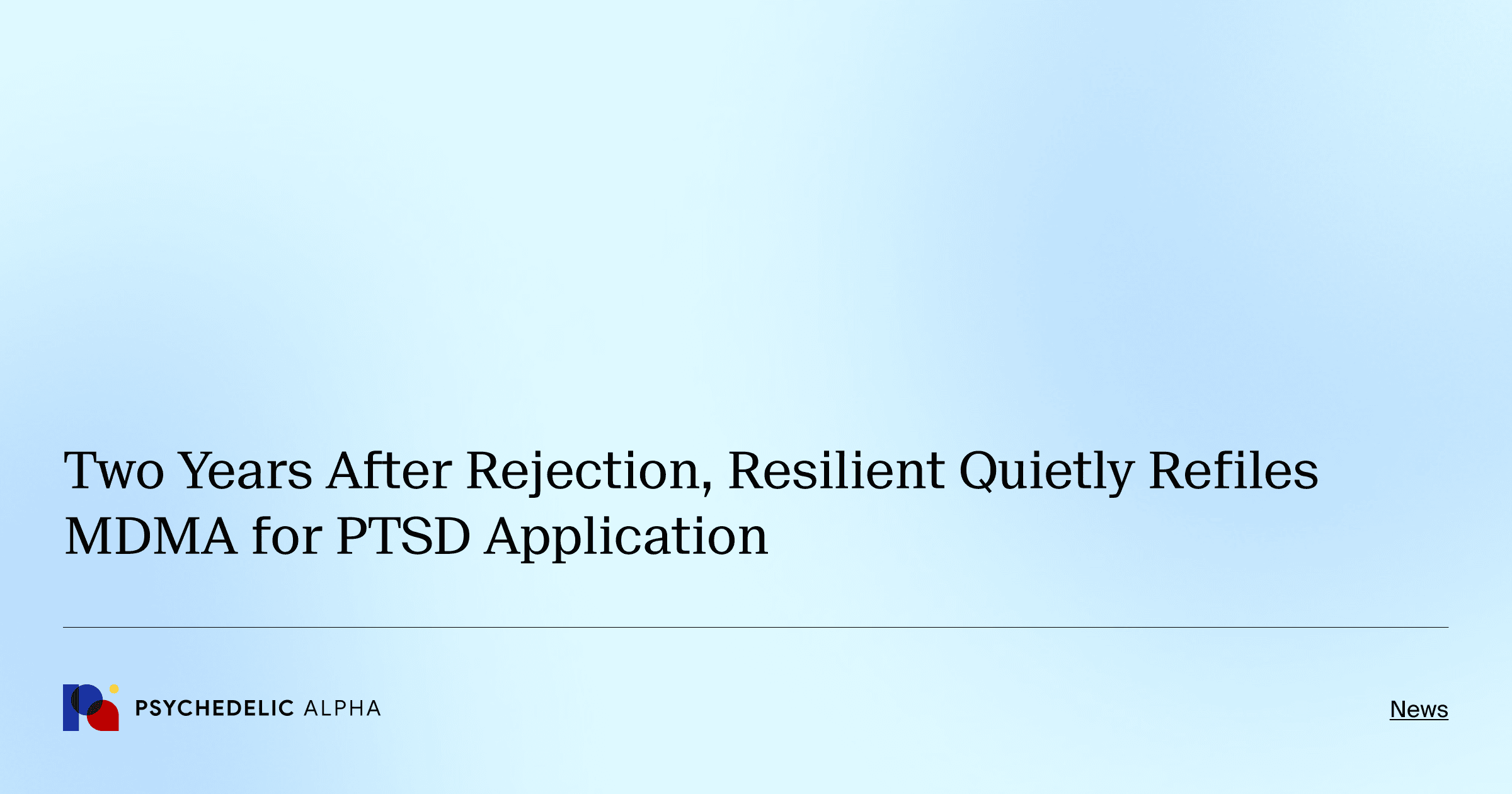 Two Years After Rejection, Resilient Quietly Refiles MDMA for PTSD Application
