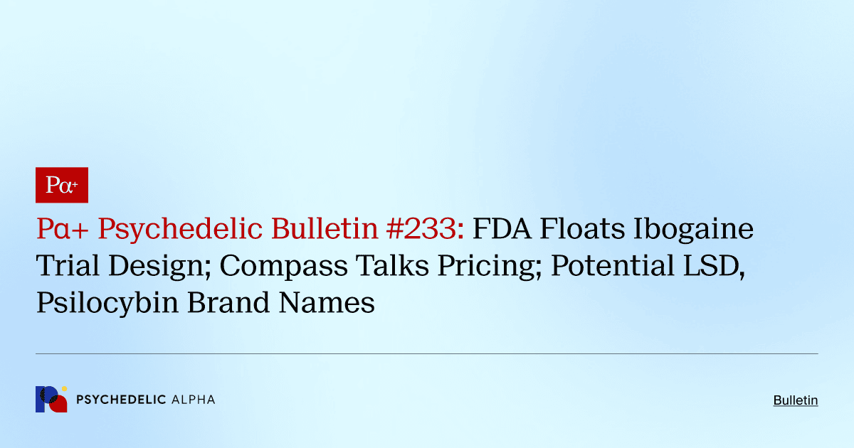 FDA Floats Ibogaine Trial Design; Compass Talks Pricing; Potential LSD, Psilocybin Brand Names